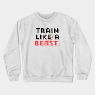 Train lika a beast. Crewneck Sweatshirt